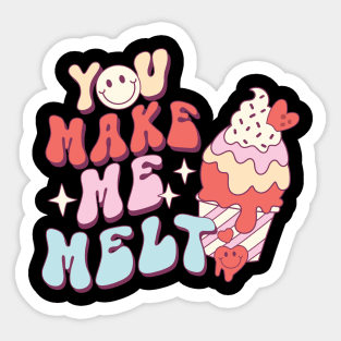 You Make Me Melt Sticker